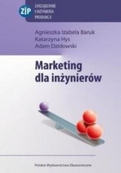 Okładka książki Marketing dla inżynierów Agnieszka Izabela Baruk, Adam Dzidowski, Katarzyna Hys