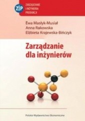 Okładka książki Zarządzanie dla inżynierów Elżbieta Krajewska-Bińczyk, Ewa Masłyk-Musiał, Anna Rakowska