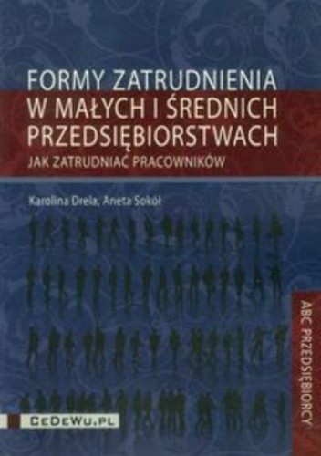 Okładka książki Formy zatrudnienia w małych i średnich przedsiębiorstwach Karolina Drela, Aneta Sokół