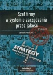Okładka książki Szef firmy w systemie zarządzania przez jakość Jerzy Kowalczyk
