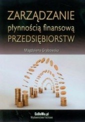 Okładka książki Zarządzanie płynnością finansową przedsiębiorstw Magdalena Grabowska