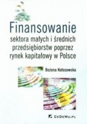 Okładka książki Finansowanie sektora małych i średnich przedsiębiorstw poprzez rynek kapitałowy w Polsce Bożena Kołosowska