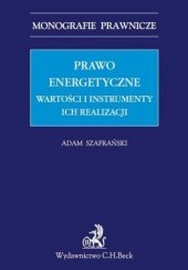 Okładka książki Prawo energetyczne. Wartości i instrumenty ich realizacji Adam Szafrański