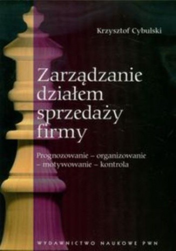 Okładka książki Zarządzanie działem sprzedaży firmy. Prognozowanie - organizowanie - motywowanie - kontrola Krzysztof Cybulski