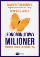 Okładka książki Jednominutowy milioner. Światła droga do bogactwa Robert G. Allen, Mark Victor Hansen