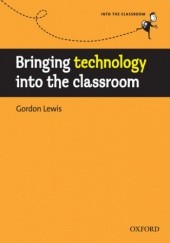 Okładka książki Bringing technology into the classroom - Into the Classroom Gordon, Lewis