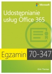 Okładka książki Egzamin 70-347 Udostępnianie usług Office 365 Thomas Orin