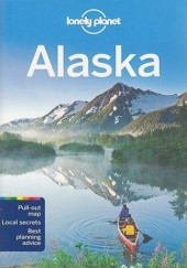 Okładka książki Alaska. Przewodnik Lonely Planet Greg Benchwick, Catherine Bodry, Brendan Sainsbury