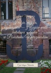 Okładka książki Ludzie, miejsca, wydarzenia -- z dziejów walk batalionu "Zośka" w Powstaniu Warszawskim Muziewicz Jacek