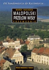 Okładka książki Małopolski Przełom Wisły. Od Sandomierza do Kazimierza. Przewodnik Marek Nasiadka