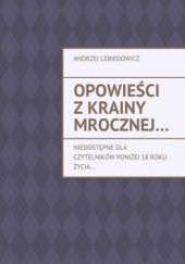 Okładka książki Opowieści z krainy mrocznej Lebiedowicz Andrzej