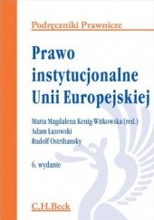 Okładka książki Prawo instytucjonalne Unii Europejskiej. Wydanie 6 Adam Łazowski, Magdalena Kenig Witkowska Maria