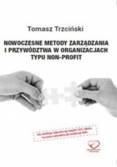 Okładka książki Nowoczesne metody zarządzania i przywództwa w organizacjach typu non-profit Tomasz Trzciński