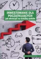 Okładka książki Inwestowanie dla początkujących. Jak wkroczyć na ścieżkę zysków 