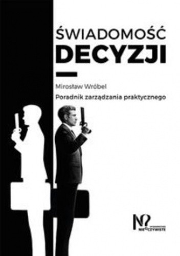 Świadomość decyzji. Poradnik zarządzania praktycznego pdf chomikuj