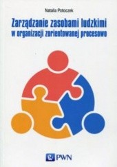Okładka książki Zarządzanie zasobami ludzkimi w organizacji zorientowanej procesowo Natalia Potoczek