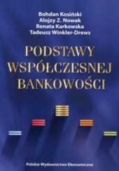 Okładka książki Podstawy współczesnej bankowości Renata Karkowska, Bohdan Kosiński, Alojzy Z. Nowak