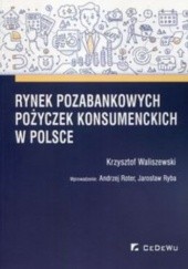 Okładka książki Rynek pozabankowych pożyczek konsumenckich w Polsce Krzysztof Waliszewski