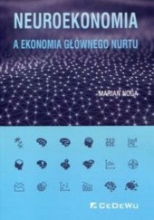 Okładka książki Neuroekonomia, a ekonomia głównego nurtu Marian Noga