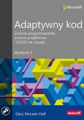 Okładka książki Adaptywny kod. Zwinne programowanie, wzorce projektowe i SOLID-ne zasady. Wydanie II McLean Hall Gary