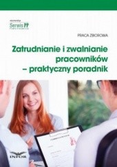 Okładka książki Zatrudnianie i zwalnianie pracowników  praktyczny poradnik 