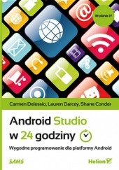 Okładka książki Android Studio w 24 godziny. Wygodne programowanie dla platformy Android. Wydanie IV Delessio Carmen, Shane Conder, Lauren Darcey