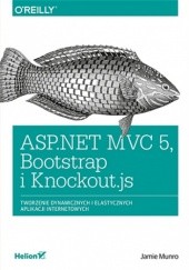 Okładka książki ASP.NET MVC 5, Bootstrap i Knockout.js. Tworzenie dynamicznych i elastycznych aplikacji internetowych Munro Jamie