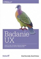 Okładka książki Badanie UX. Praktyczne techniki projektowania bezkonkurencyjnych produktów Nunnally Brad, Farkas David