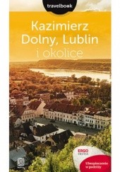Okładka książki Kazimierz Dolny, Lublin i okolice. Travelbook. Wydanie 1 Bodnari Magdalena