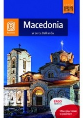 Okładka książki Macedonia. W sercu Bałkanów. Wydanie 1 Magdalena Dobrzańska-Bzowska, Robert Sendek