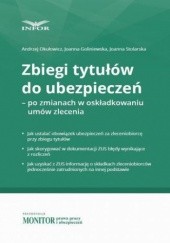 Okładka książki Zbiegi tytułów do ubezpieczeń po zmianach w składkowaniu umów zlecenia Okułowicz Andrzej, Goliniewska Joanna