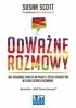 Okładka książki OdWażne rozmowy. Rozmowa po rozmowie zmieniaj swoje relacje, pracę, życie Scott Susan