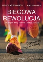 Okładka książki Biegowa rewolucja, czyli jak biegać dalej, szybciej i unikać kontuzji Brungardt Kurt, Nicholas Romanov