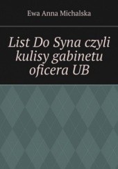 Okładka książki List Do Syna czyli kulisy gabinetu oficera UB Ewa Michalska