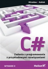 Okładka książki C#. Zadania z programowania z przykładowymi rozwiązaniami. Wydanie II Mirosław J. Kubiak