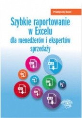 Okładka książki Szybkie raportowanie w Excelu. dla menedżerów i ekspertów sprzedaży Wojciech Próchnicki