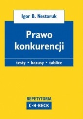 Okładka książki Prawo konkurencji. Testy, kazusy, tablice B. Nestoruk Igor, Marian Kępiński