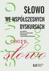 Okładka książki Słowo we współczesnych dyskursach Katarzyna Jachimowska, Barbara Kudra, Ewa Szkudlarek-Śmiechowicz