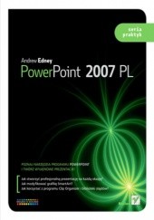 Okładka książki PowerPoint 2007 PL. Seria praktyk Andrew Edney (informatyka)
