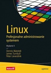 Okładka książki Linux. Profesjonalne administrowanie systemem. Wydanie II Matotek Dennis, Turnbull James, Lieverdink Peter