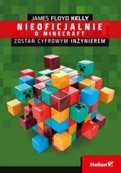Okładka książki Minecraft. Zostań cyfrowym inżynierem Floyd Kelly James