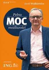 Okładka książki Pełna MOC możliwości (edycja ING) Jacek Walkiewicz