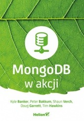 Okładka książki MongoDB w akcji Garrett Doug, Banker Kyle, Bakkum Peter, Verch Shaun, Hawkins Tim