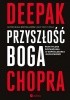 Okładka książki Przyszłość Boga. Praktyczne rozważania o współczesnej duchowości Deepak Chopra