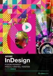 Okładka książki Adobe InDesign CC. Kurs video. Poziom pierwszy. Praca z grafiką i tekstem Paweł Zakrzewski