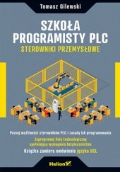 Okładka książki Szkoła programisty PLC. Sterowniki Przemysłowe Tomasz Gilewski