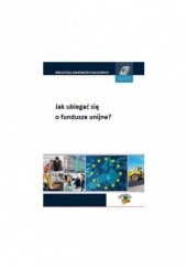 Okładka książki Jak ubiegać się o fundusze unijne? Pogorzelska Agnieszka