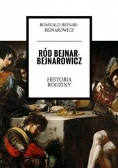 Okładka książki Ród Bejnar-Bejnarowicz. Historia rodziny Bejnar-Bejnarowicz Romuald
