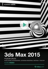Okładka książki 3ds Max 2015. Kurs video. Poziom drugi. Modelowanie zaawansowane, ustawienia renderingu, materiały i tekstury Konrad Ożóg
