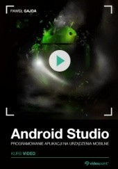 Okładka książki Android Studio. Kurs video. Programowanie aplikacji na urządzenia mobilne Gajda Paweł